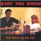 Baby You Know - To Live Is To Fly